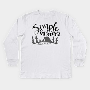 Simple Is Better, Outdoors Shirt, Hiking Shirt, Adventure Shirt, Camping Shirt Kids Long Sleeve T-Shirt